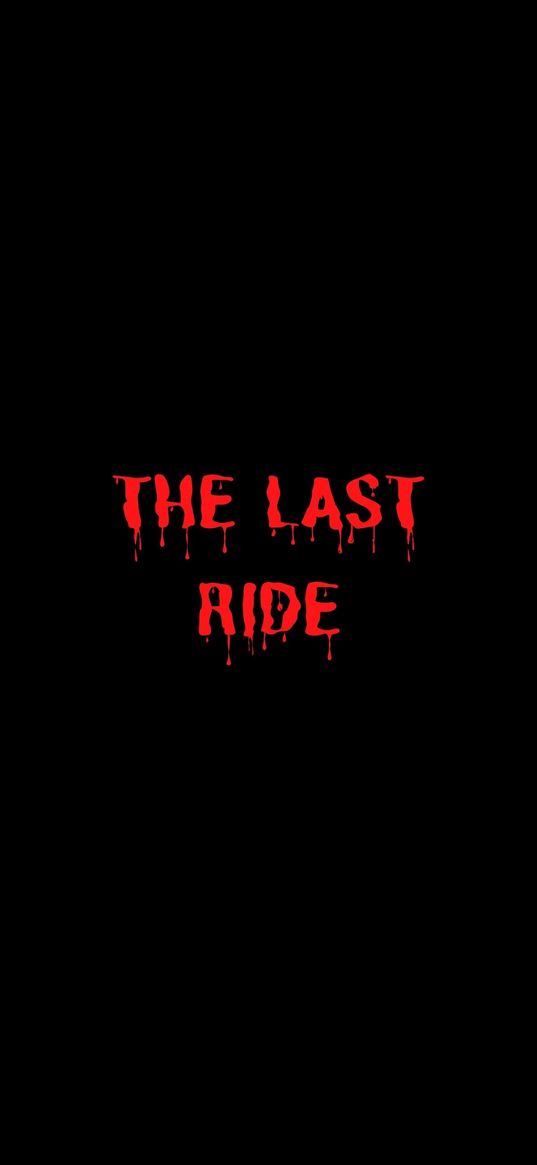 last ride, inscription, red, blood, drops, black background