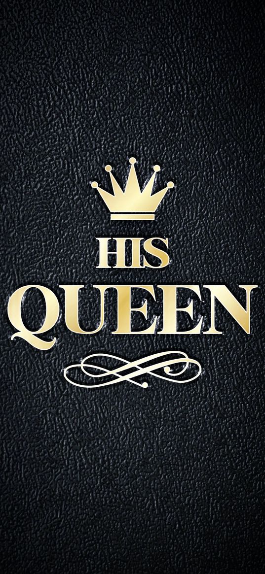 his queen, crown, queen, inscription, gold