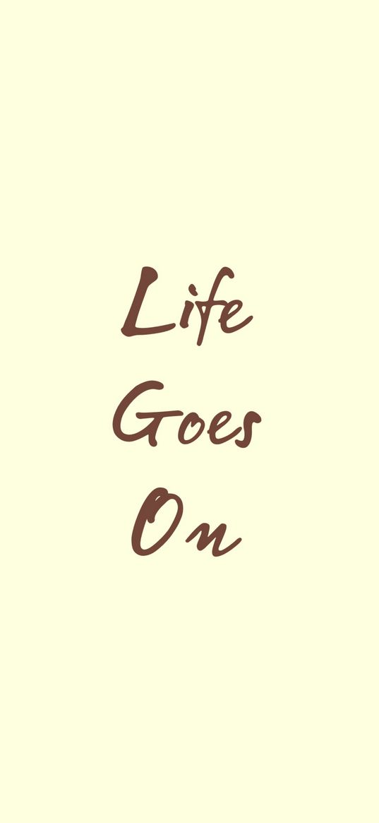 life goes on, motivation, quote, text, brown, yellow background