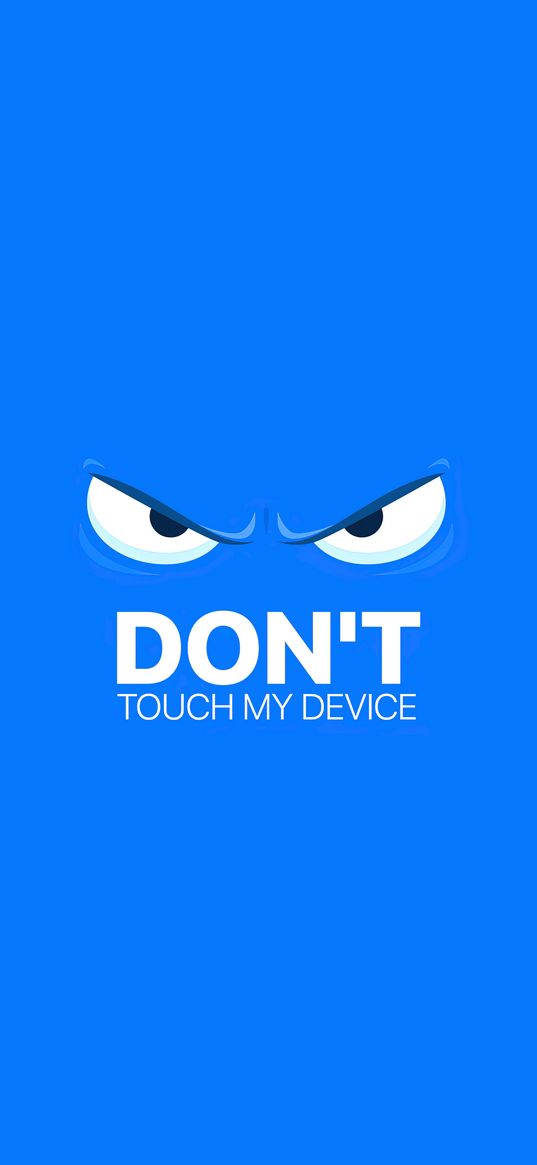 eyes, angry, don't touch my device, text, blue background