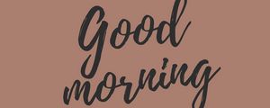 Preview wallpaper good, morning, inscription, lettering, text