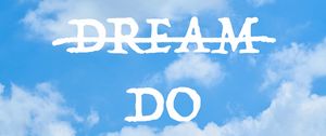 Preview wallpaper inscription, dreams, action, motivation, inspiration, sky, clouds