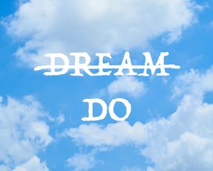 Preview wallpaper inscription, dreams, action, motivation, inspiration, sky, clouds