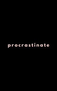 Preview wallpaper procrastinate, time, motivation, word