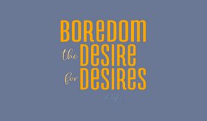 Preview wallpaper quote, boredom, desire, phrase, saying